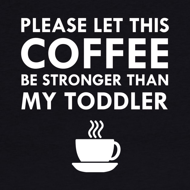 Coffee Stronger Than My Toddler Funny Mom Joke by FlashMac